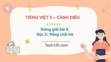 Giảng bài 6: Đọc 2: Tiếng chổi tre | Bài giảng Tiếng Việt 5 cánh diều