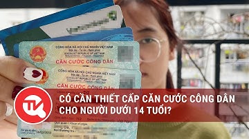 Có cần thiết cấp Căn cước công dân cho người dưới 14 tuổi? | Truyền hình Quốc Hội Việt Nam
