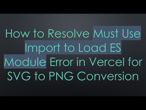 How to Resolve Must Use Import to Load ES Module Error in Vercel for SVG to PNG Conversion