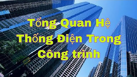 Tổng quan hệ thống điện trong công trình