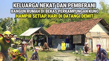 Ngeri !,Satu keluarga nekad tinggal di bekas perkampungan kuno sering dapat tamu hantu 