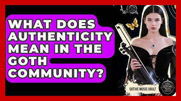 What Does Authenticity Mean In The Goth Community? - Goth Music Vault