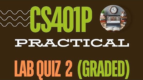 CS401P Lab Graded Quiz  2 Solution  || Fall 2023