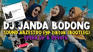 DJ JANDA BODONG  sound VAZESTRO fyp tiktok ( BOOTLEG ) Speed up \u0026 Reverb Full bass🎧