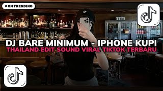 DJ BARE MINIMUM IPHONE KUPI THAILAND EDIT SOUND VIRAL TIKTOK TERBARU 2026!!