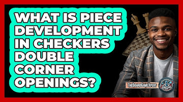 What Is Piece Development In Checkers Double Corner Openings? - The Board Game Xpert