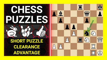 Chess Puzzles to Practice. Themes: Short puzzle, Clearance, Advantage. Learn Chess