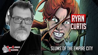 Ryan Curtis creator Slums of the Empire City comic (2021) interview | Two Geeks Talking