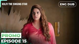 KULFI The Singing Star | PREVIEW EP 15  | Indian Drama | English Dubbed #EP15