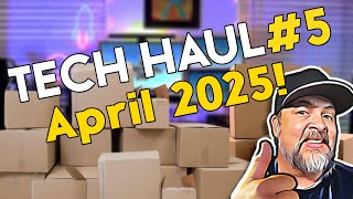 TECH HAUL #5 - April 2025