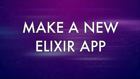 Make a New Application in Elixir!