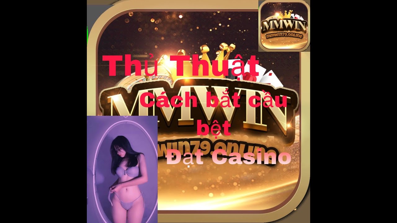 Thủ thuật MMWin | Cách Bắt Cầu Bệt Ngắn Tài Xỉu Cùng Đạt Casino