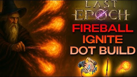 FIREBALL IGNITE DoT MAGE | LAST EPOCH 1.2
