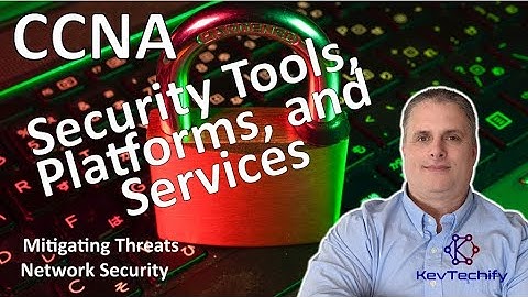 Security Tools, Platforms, and Services - Mitigating Threats - Net Sec - CCNA - KevTechify| vid 10