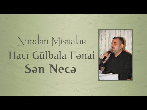 Hacı Gülbala Fənai - Sən necə?! | Nurdan Misralar