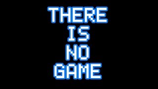 THERE IS NO GAME! (No Commentary)