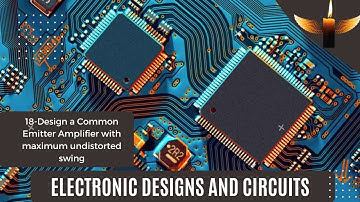 18-Design a Common Emitter Amplifier with maximum undistorted swing