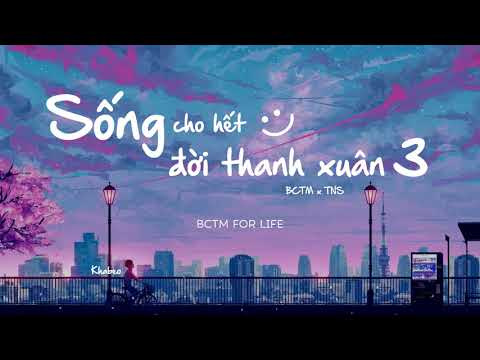 Video SỐNG CHO HẾT ĐỜI THANH XUÂN 3 - BCTM x TNS | Part 1 |... - youtube