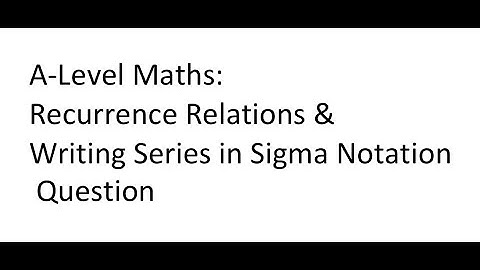 🎥 **A-Level Maths: Recurrence Relations & Writing Series in Sigma Notation** 🎥