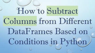 How to Subtract Columns from Different DataFrames Based on Conditions in Python