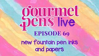 LIVE | episode 69 | new fountain pen inks and papers