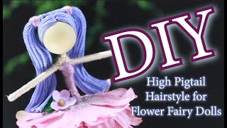 DIY High Pigtail Hairstyle for Fairy Dolls | DIY Dollmaking | How To Make A Flower Fairy Doll