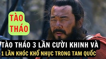 TÀO THÁO - 3 Lần Cười Khinh Và 1 Lần Khóc Nhục Vì 1 Người Trong Tam Quốc Diễn Nghĩa