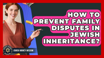 How To Prevent Family Disputes In Jewish Inheritance? - Jewish Money Wisdom