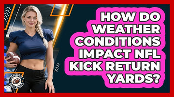 How Do Weather Conditions Impact NFL Kick Return Yards? - Gridiron Data Digest