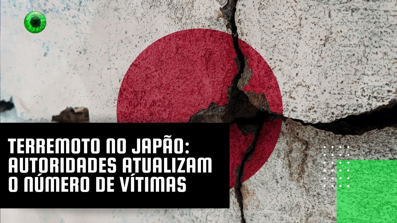 Terremoto no Japão: autoridades atualizam o número de vítimas