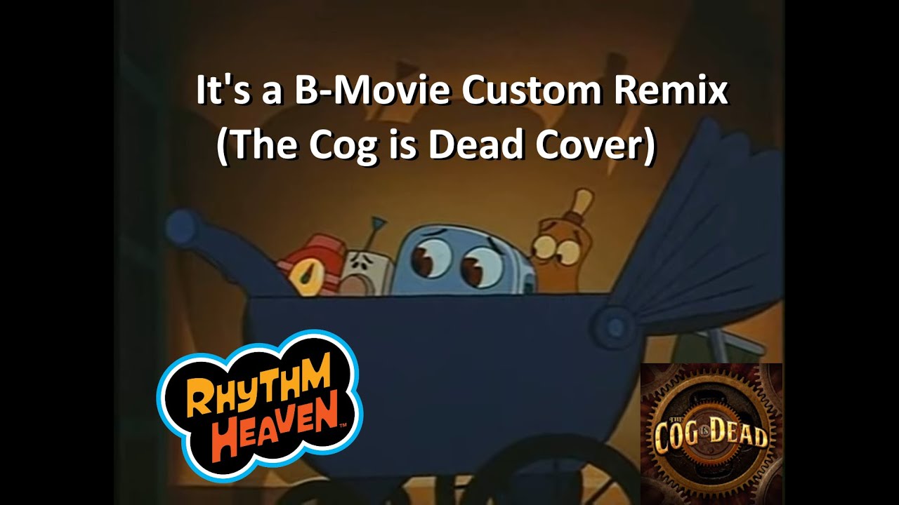 Rhythm Heaven Custom Remix - It's a B - Movie (The Cog is Dead Cover)