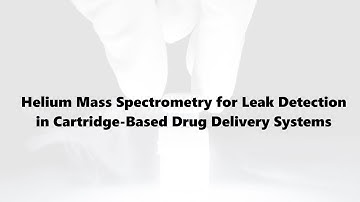 Helium Mass Spectrometry for Leak Detection in Cartridge-Based Drug Delivery Systems