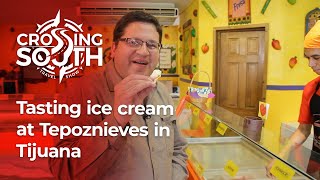 Crossing South Bite-Size: What's The Best Flavor At This Unique Tijuana Ice Cream Shop?