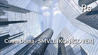 CUMA DUNIA - SMVLL IKON [COVER]🎵
