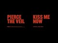 Pierce The Veil Kiss Me Now Official Lyric Video Pierce The Veil Kiss Me Now Official Lyric Video
