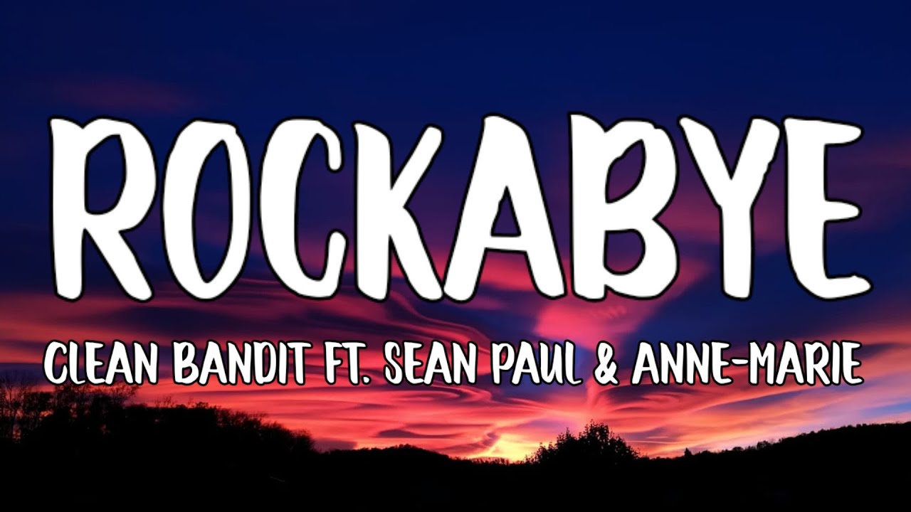 Clean Bandit - Rockabye (Lyrics) ft.Sean Paul & Anne-Marie