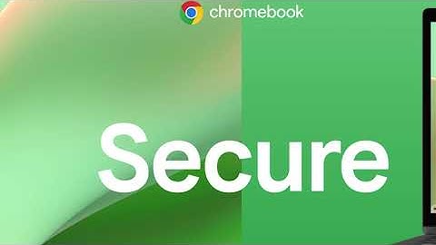 Why Chromebooks Are Perfectly Secure