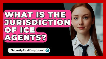 What Is The Jurisdiction Of ICE Agents? - SecurityFirstCorp.com