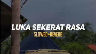 LUKA SEKERAT RASA | Slowed Reverb