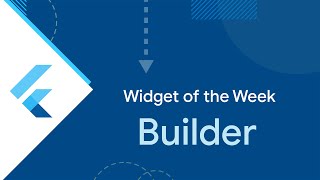 builder (flutter widget of the week)