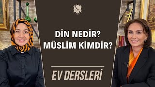 Din Nedir, Müslim Nedir? | Ev Dersleri