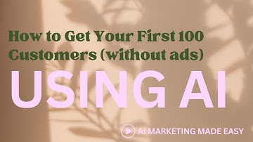 How to Get Your First 100 Customers Using AI (No Ads Needed!)