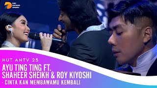 AYU TING TING feat SHAHEER SHEIKH \u0026 ROY KIYOSHI - Cinta kan Membawamu Kembali | HUT ANTV 25