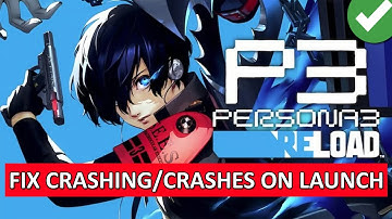 How To Fix Persona 3 Reload Crashing or Crashes At Startup on PC