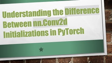 Understanding the Difference Between nn.Conv2d Initializations in PyTorch