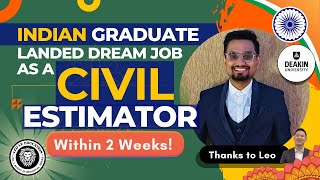 AN INDIAN GRAD FROM DEAKIN UNI LANDED CIVIL ESTIMATOR JOB AFTER 2 WEEKS OF JOINING OUR JCP