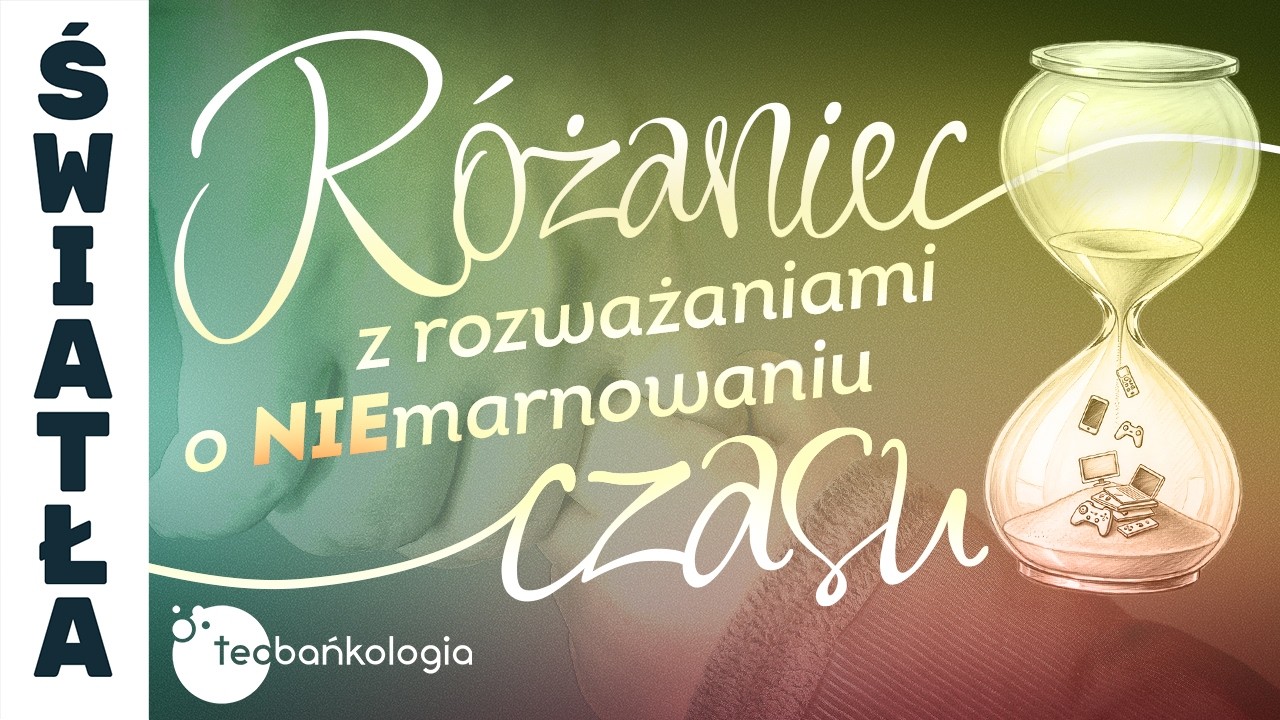 Różaniec Teobańkologia z rozważaniami o niemarnowaniu czasu | 05.03