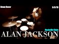 Alan jackson  chattahoochee  drum cover