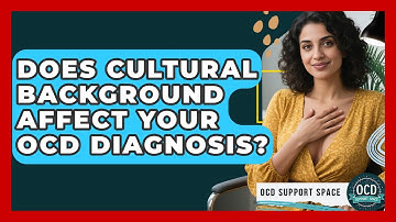 Does Cultural Background Affect Your OCD Diagnosis? - OCD Support Space