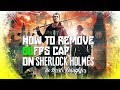 How to remove 62fps cap on sherlock holmes the devils daughter